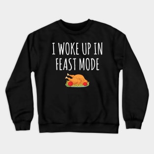 I woke up in feast mode Crewneck Sweatshirt